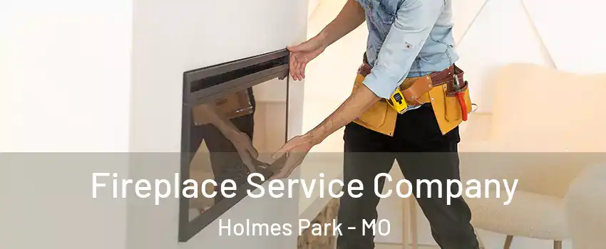Fireplace Service Company Holmes Park - MO