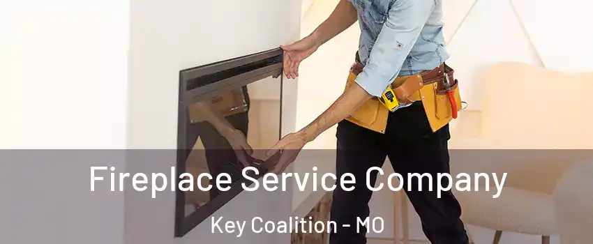 Fireplace Service Company Key Coalition - MO