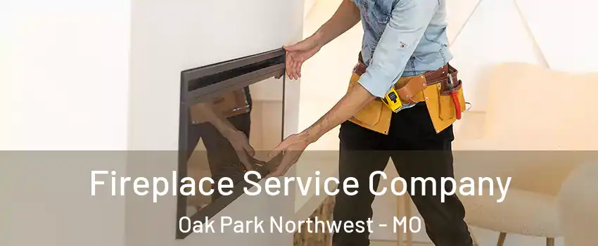 Fireplace Service Company Oak Park Northwest - MO