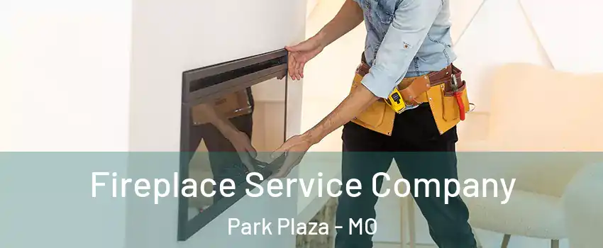 Fireplace Service Company Park Plaza - MO