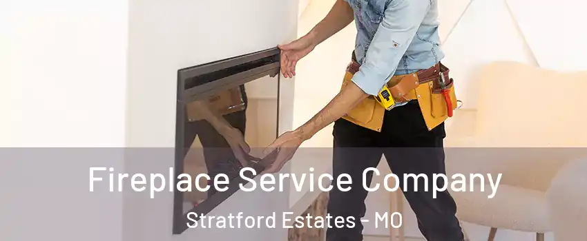 Fireplace Service Company Stratford Estates - MO