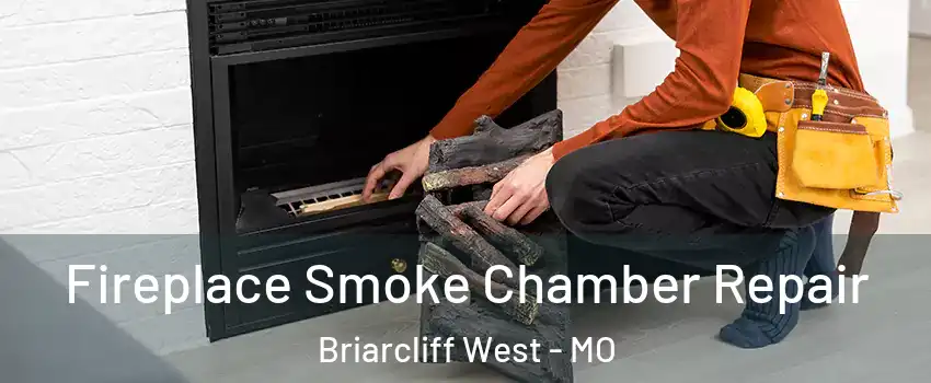 Fireplace Smoke Chamber Repair Briarcliff West - MO