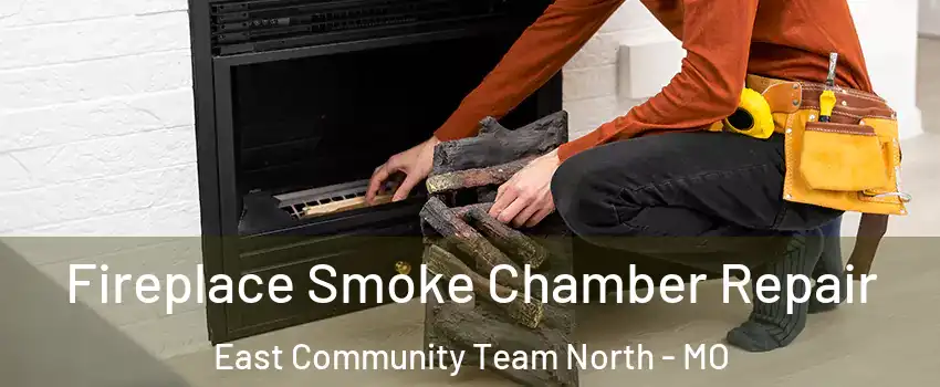 Fireplace Smoke Chamber Repair East Community Team North - MO