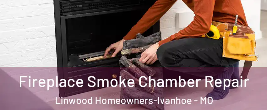 Fireplace Smoke Chamber Repair Linwood Homeowners-Ivanhoe - MO