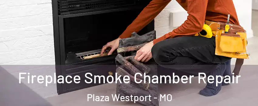 Fireplace Smoke Chamber Repair Plaza Westport - MO