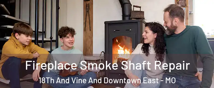 Fireplace Smoke Shaft Repair 18Th And Vine And Downtown East - MO