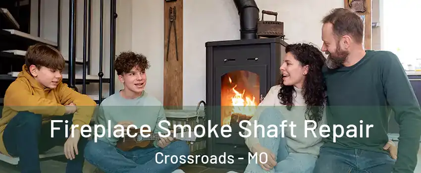 Fireplace Smoke Shaft Repair Crossroads - MO