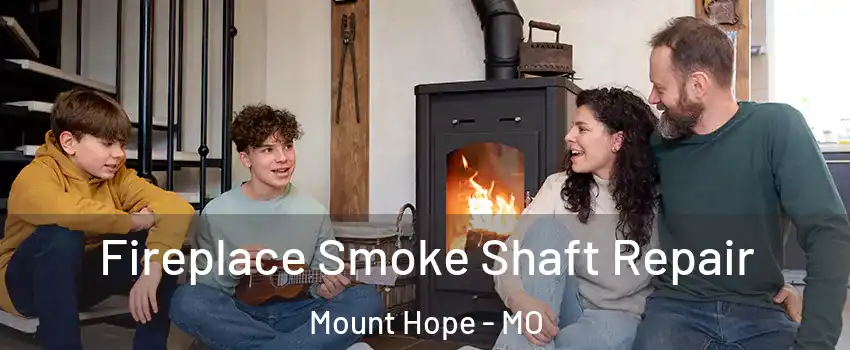Fireplace Smoke Shaft Repair Mount Hope - MO