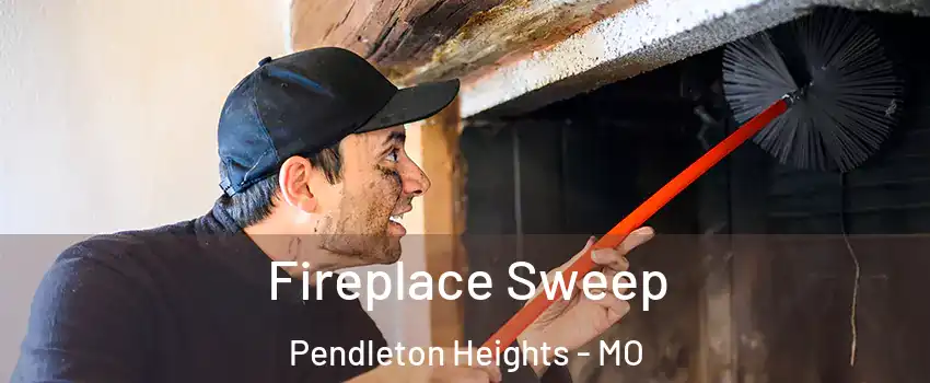 Fireplace Sweep Pendleton Heights - MO