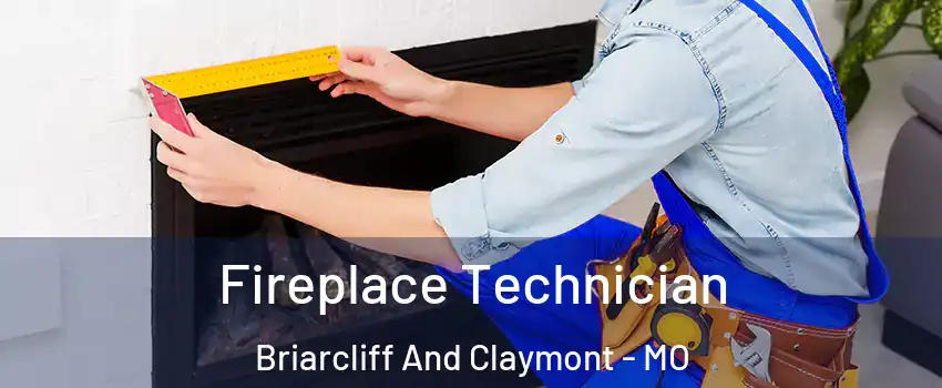 Fireplace Technician Briarcliff And Claymont - MO