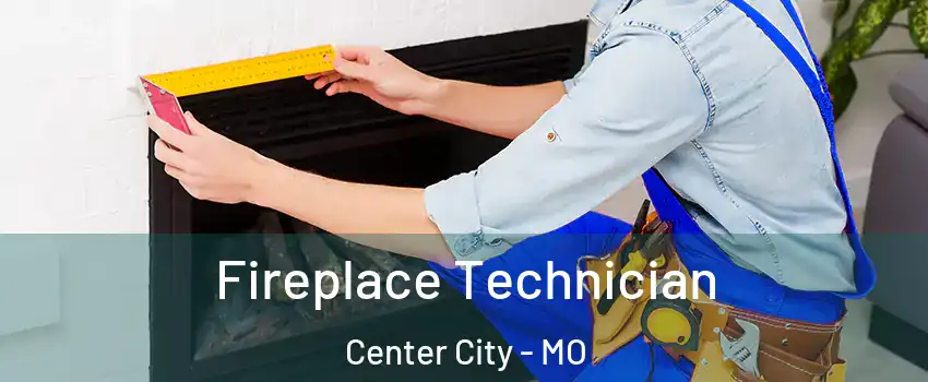 Fireplace Technician Center City - MO
