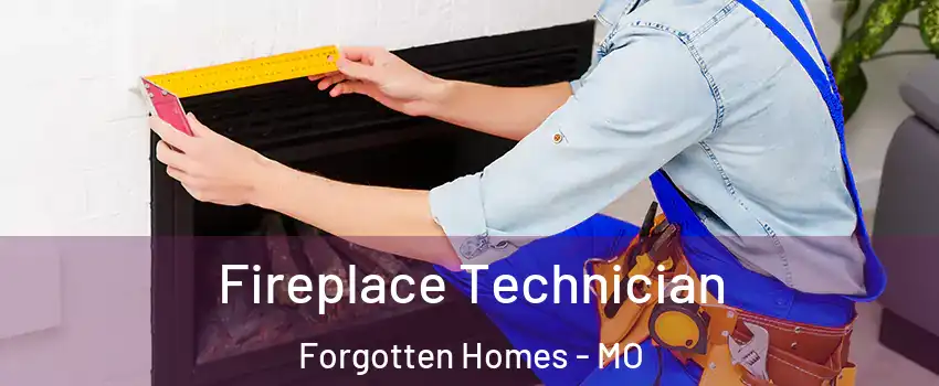 Fireplace Technician Forgotten Homes - MO