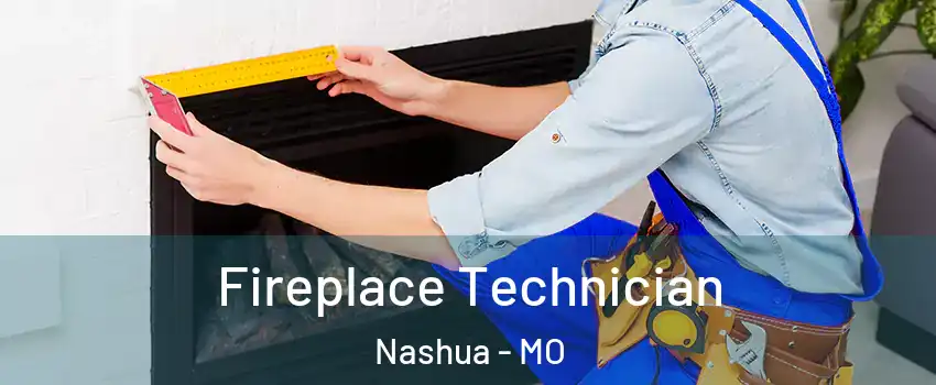Fireplace Technician Nashua - MO