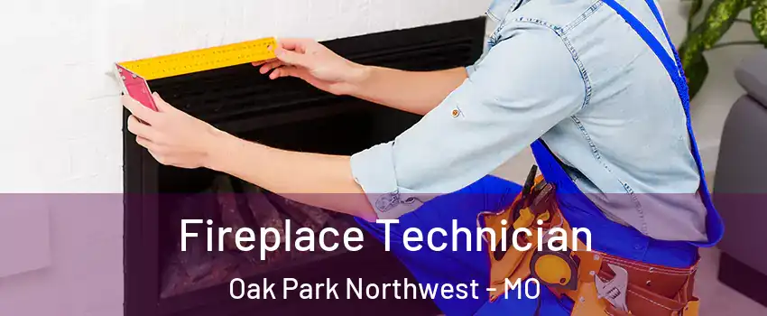 Fireplace Technician Oak Park Northwest - MO