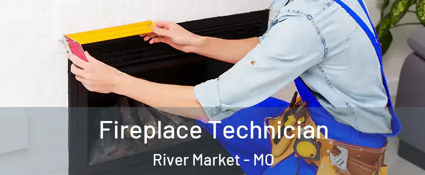 Fireplace Technician River Market - MO