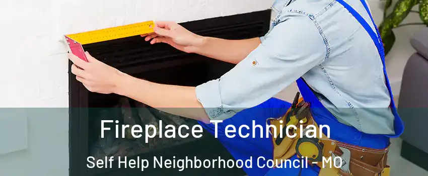 Fireplace Technician Self Help Neighborhood Council - MO