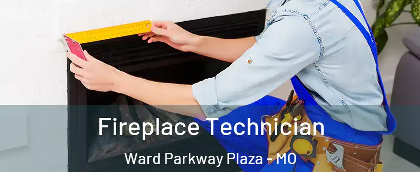 Fireplace Technician Ward Parkway Plaza - MO