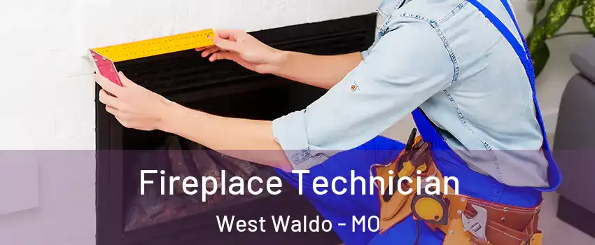 Fireplace Technician West Waldo - MO