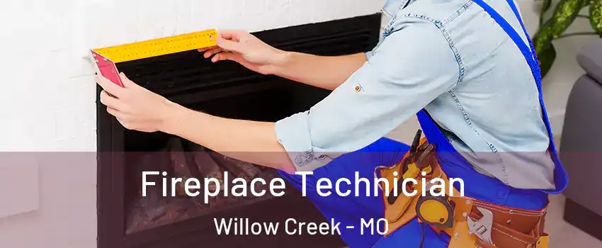 Fireplace Technician Willow Creek - MO