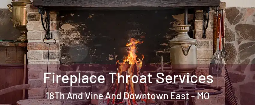 Fireplace Throat Services 18Th And Vine And Downtown East - MO