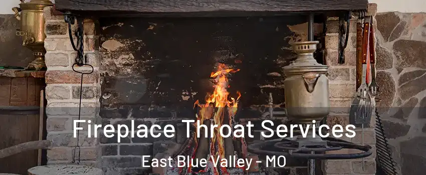 Fireplace Throat Services East Blue Valley - MO