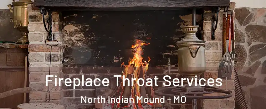 Fireplace Throat Services North Indian Mound - MO