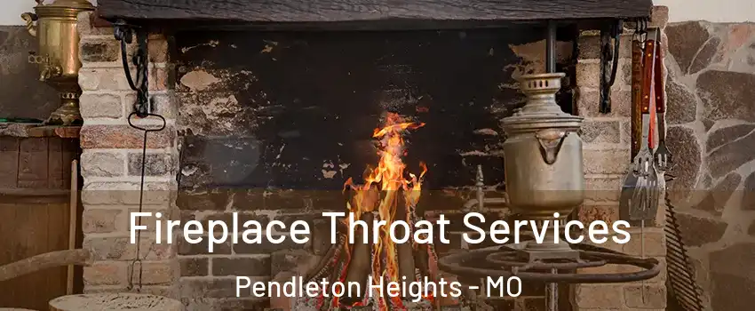 Fireplace Throat Services Pendleton Heights - MO