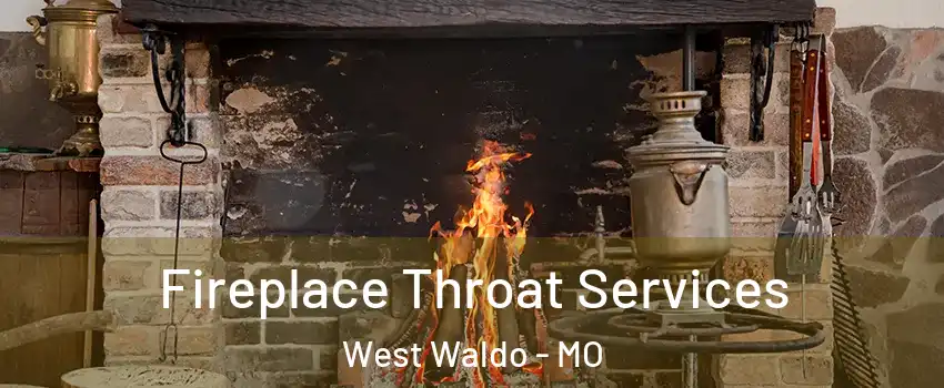Fireplace Throat Services West Waldo - MO