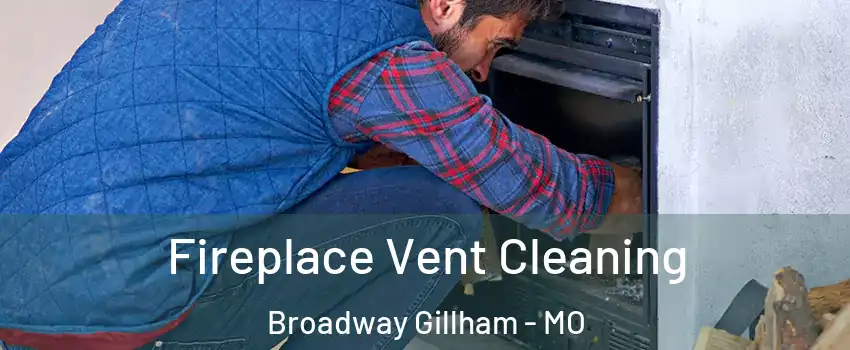 Fireplace Vent Cleaning Broadway Gillham - MO