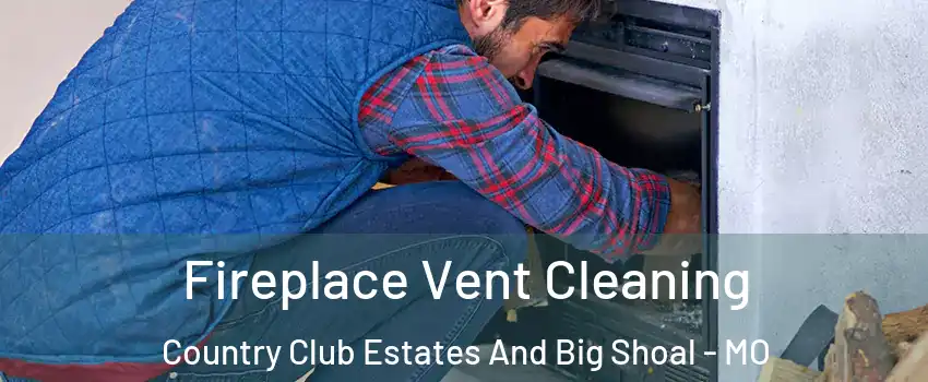 Fireplace Vent Cleaning Country Club Estates And Big Shoal - MO