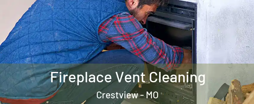 Fireplace Vent Cleaning Crestview - MO