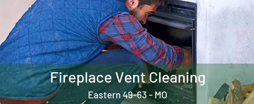 Fireplace Vent Cleaning Eastern 49-63 - MO