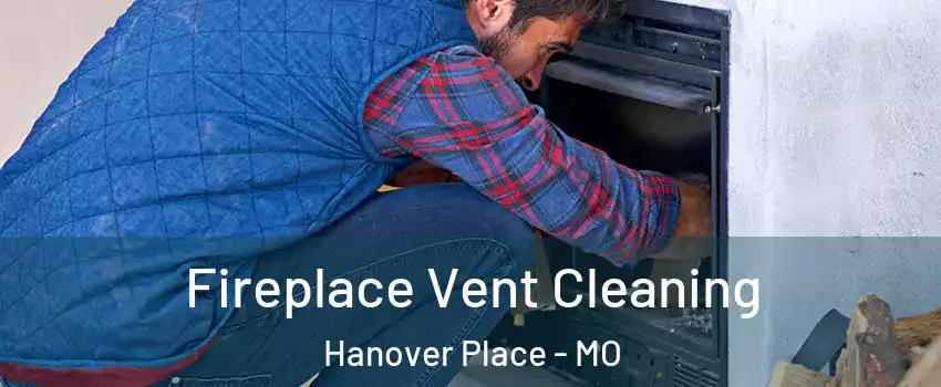 Fireplace Vent Cleaning Hanover Place - MO
