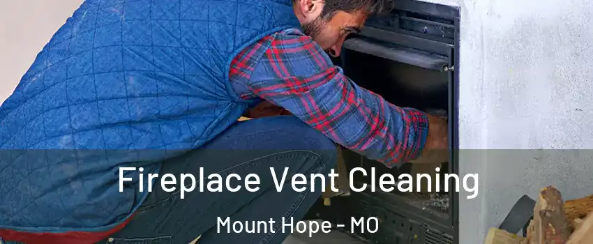 Fireplace Vent Cleaning Mount Hope - MO