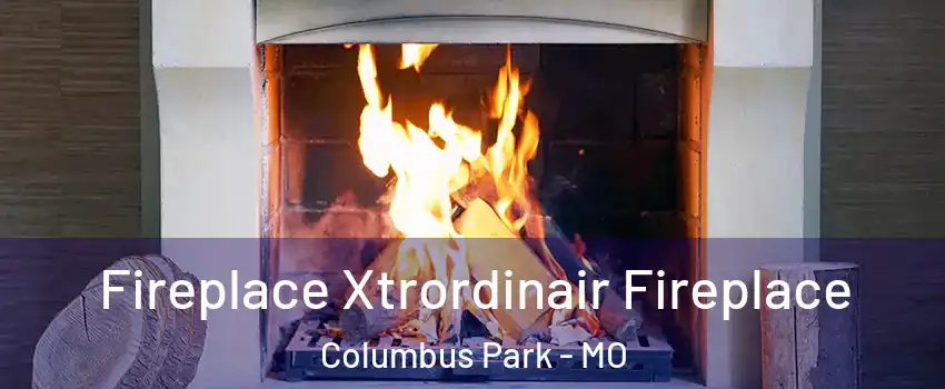 Fireplace Xtrordinair Fireplace Columbus Park - MO