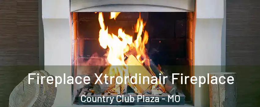 Fireplace Xtrordinair Fireplace Country Club Plaza - MO