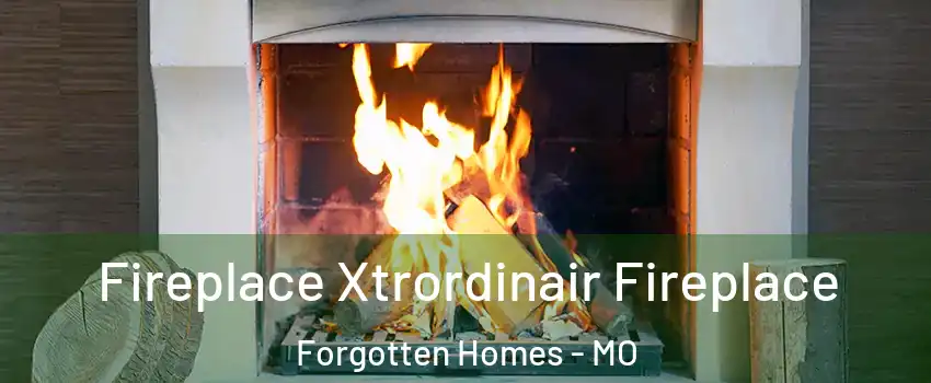 Fireplace Xtrordinair Fireplace Forgotten Homes - MO