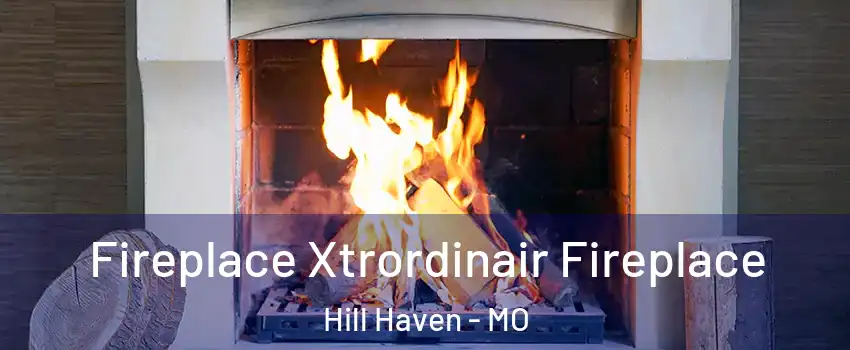 Fireplace Xtrordinair Fireplace Hill Haven - MO