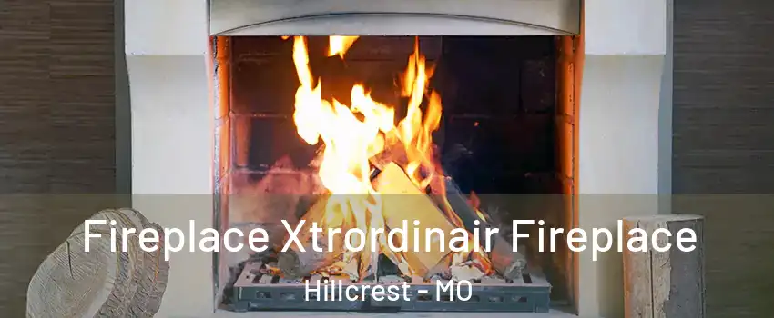 Fireplace Xtrordinair Fireplace Hillcrest - MO