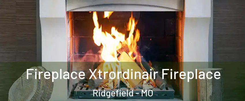 Fireplace Xtrordinair Fireplace Ridgefield - MO
