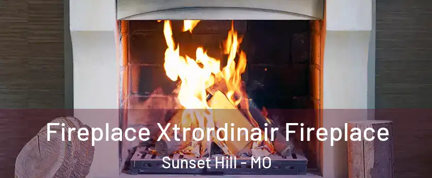 Fireplace Xtrordinair Fireplace Sunset Hill - MO