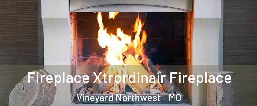Fireplace Xtrordinair Fireplace Vineyard Northwest - MO