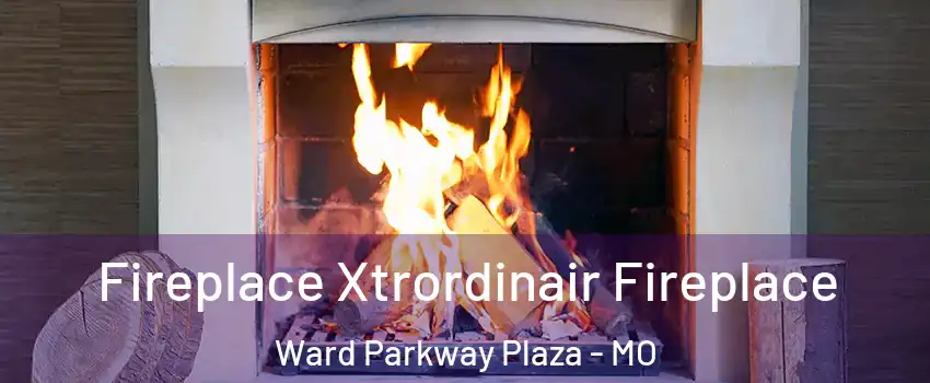 Fireplace Xtrordinair Fireplace Ward Parkway Plaza - MO
