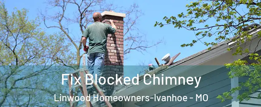 Fix Blocked Chimney Linwood Homeowners-Ivanhoe - MO
