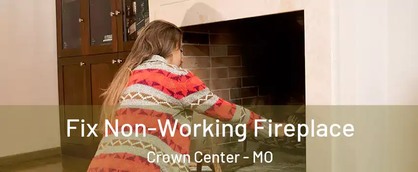 Fix Non-Working Fireplace Crown Center - MO
