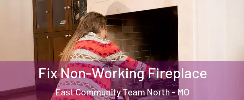 Fix Non-Working Fireplace East Community Team North - MO