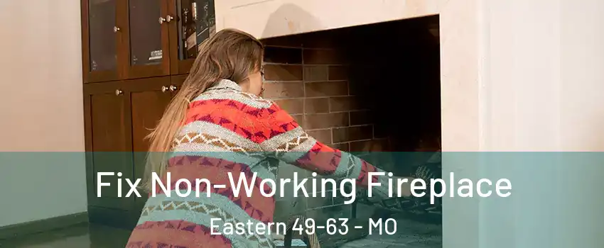 Fix Non-Working Fireplace Eastern 49-63 - MO