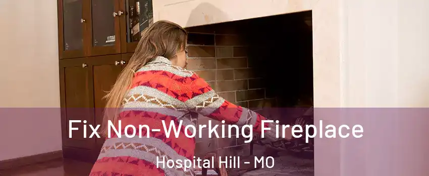 Fix Non-Working Fireplace Hospital Hill - MO