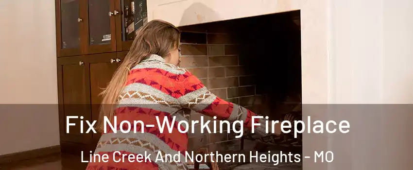Fix Non-Working Fireplace Line Creek And Northern Heights - MO