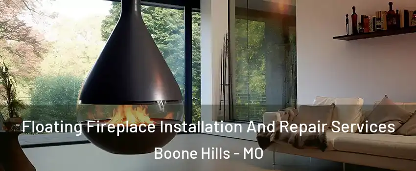 Floating Fireplace Installation And Repair Services Boone Hills - MO